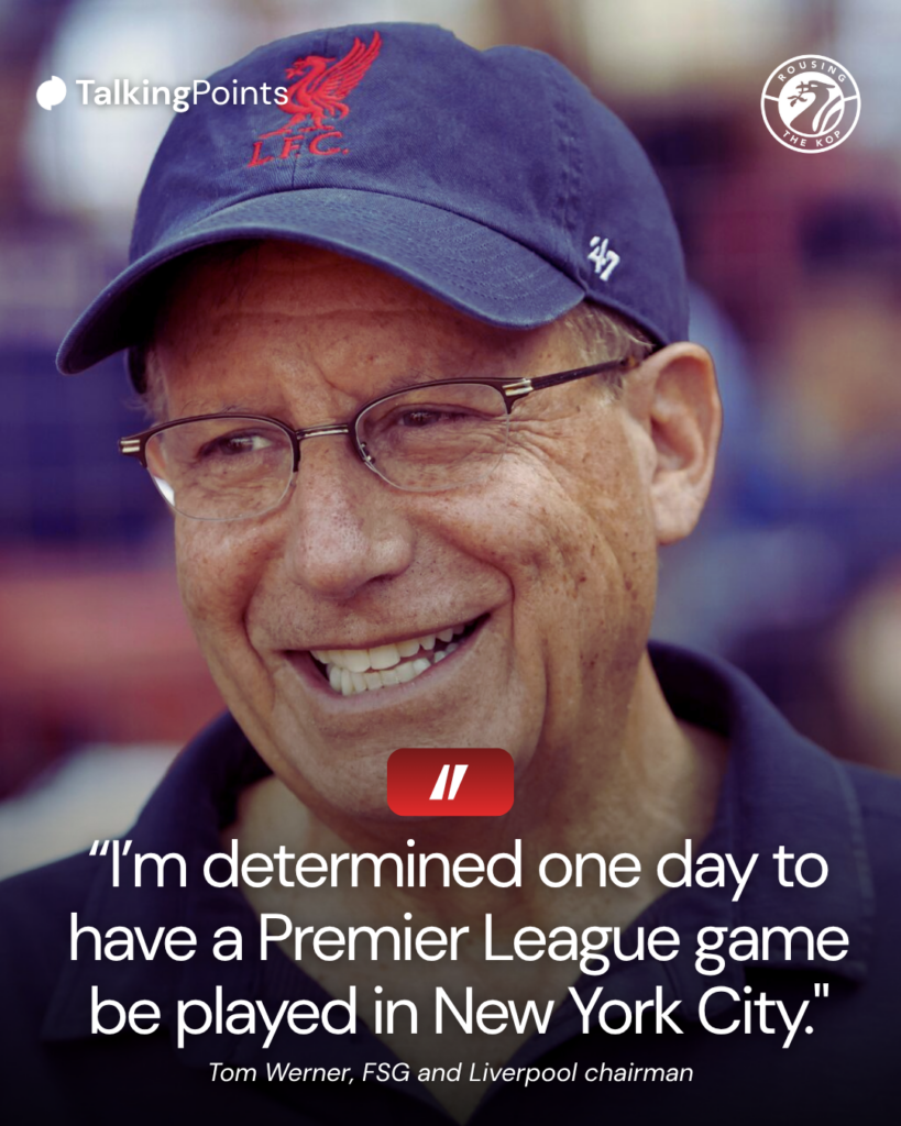 Tom Werner quote, outlining ambition to take Liverpool match to New York